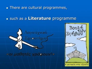  There are cultural programmes,
 such as a Literature programme
 