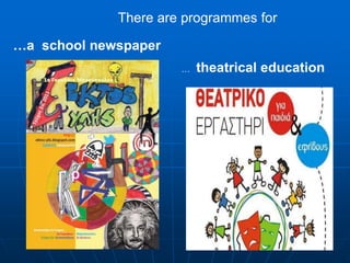 …a school newspaper
… theatrical education
There are programmes for
 