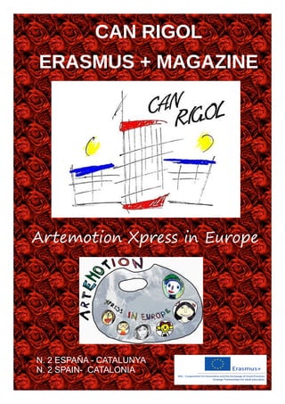 CAN RIGOL
ERASMUS + MAGAZINE
Artemotion Xpress in Europe
N. 2 ESPAÑA - CATALUNYA
N. 2 SPAIN- CATALONIA
 