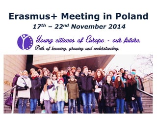 Erasmus+ Meeting in Poland
17th – 22nd November 2014
 