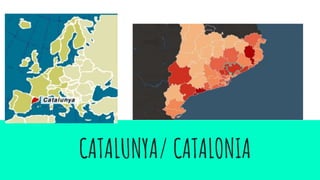 CATALUNYA/ CATALONIA
 