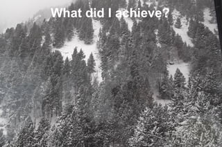 8
What did I achieve?
 