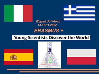 ERASMUS +
Wyjazd do Włoch
14-18.11.2022
 