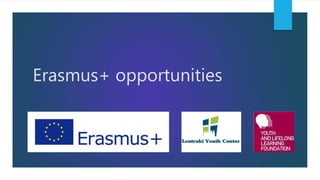 Erasmus+ opportunities
 