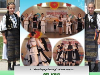  ““Growing-up dancingGrowing-up dancing” - dance contest” - dance contest
2009 - present
 ““Growing-up dancingGrowing-up dancing” - dance contest” - dance contest
2009 -2009 - presentpresent
 
