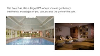 The hotel has also a large SPA where you can get beauty
treatments, massages or you can just use the gym or the pool.
 