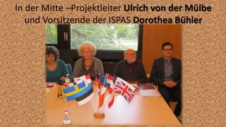 In der Mitte –Projektleiter Ulrich von der Mülbe
und Vorsitzende der ISPAS Dorothea Bühler
 