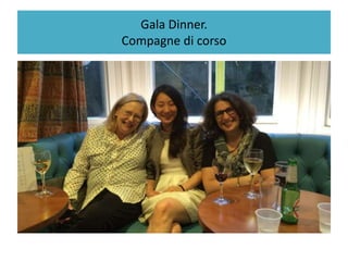 Gala Dinner.
Compagne di corso
 