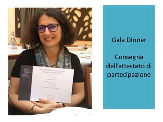 Gala Dinner
Consegna
dell’attestato di
partecipazione
• mm
 