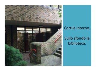 Cortile interno.
Sullo sfondo la
biblioteca.
 