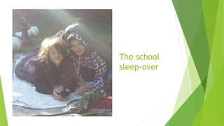 The school
sleep-over
 