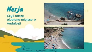 Nerja
Czyli nasze
ulubione miejsce w
Andaluzji
 