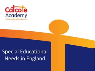 Special Educational
Needs in England
 