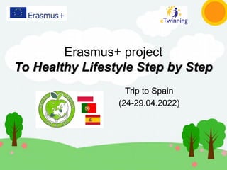 Erasmus+ project
To Healthy Lifestyle Step by Step
Trip to Spain
(24-29.04.2022)
 