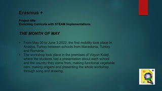 Erasmus +
THE MONTH OF MAY
• From May 30 to June 3,2022, the first mobility took place in
Antalya, Turkey between schools ...