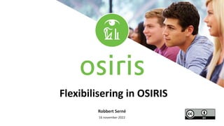 Flexibilisering in OSIRIS
Robbert Serné
16 november 2022
 
