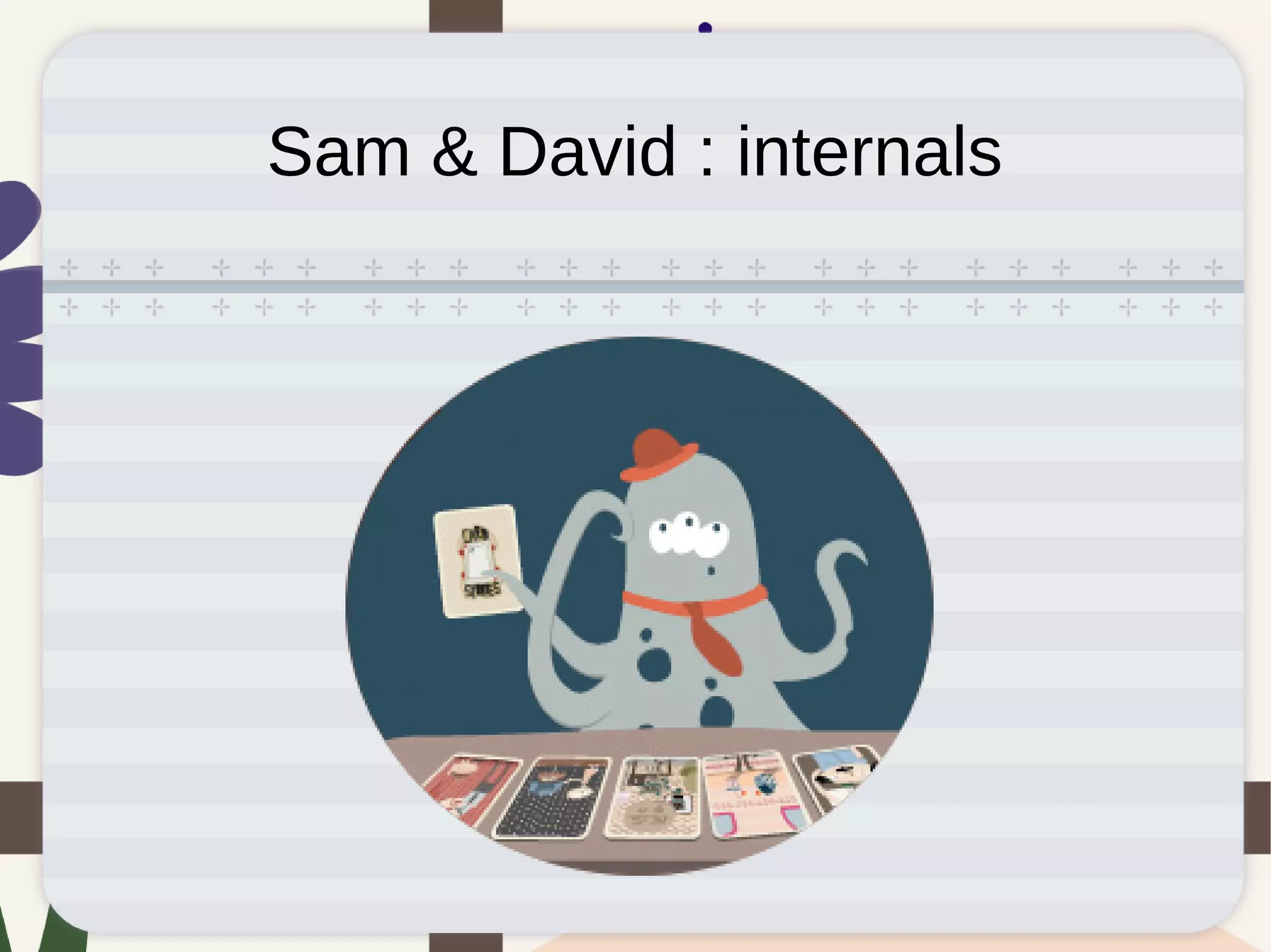 Sam & David : internals