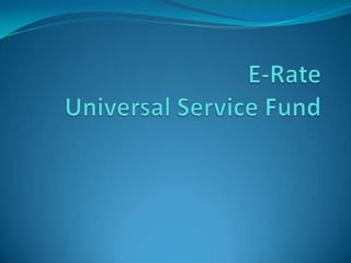  E-RateUniversal Service Fund 