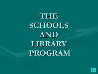 THE  SCHOOLS  AND  LIBRARY  PROGRAM 