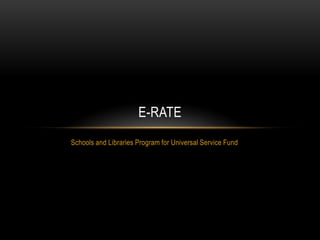 Schools and Libraries Program for Universal Service Fund E-Rate 