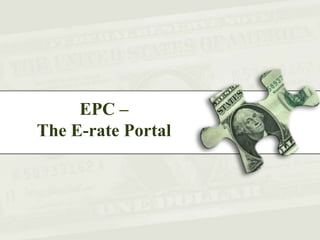 EPC –
The E-rate Portal
 
