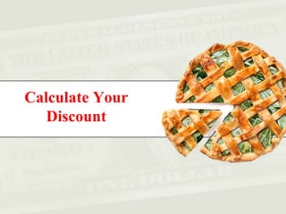 Calculate Your
Discount
 