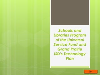 Schools and Libraries Program of the Universal Service Fund and Grand Prairie ISD’s Technology Plan 