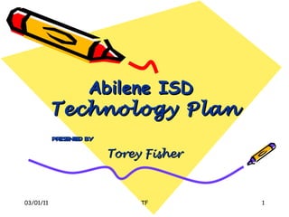 Abilene ISD  Technology Plan presented by Torey Fisher 