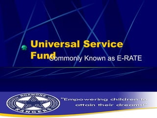 Universal Service Fund Commonly Known as E-RATE 