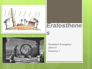 Eratosthene
s
Paraskevi Evangelou
2016-17
Erasmus +
 