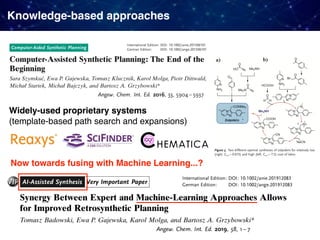 Knowledge-based approaches
Widely-used proprietary systems 
(template-based path search and expansions)
Now towards fusing...