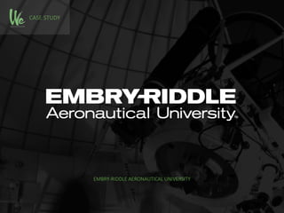 CASE STUDY
EMBRY-RIDDLE AERONAUTICAL UNIVERSITY
 