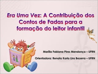 Marília Fabiana Pires Mendonça – UFRN Orientadora: Renata Karla Lins Bezerra – UFRN 