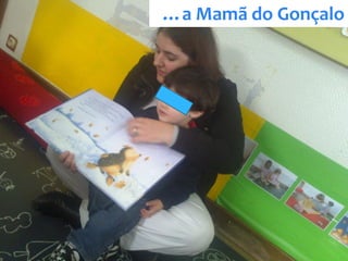 …a Mamã do Gonçalo
 