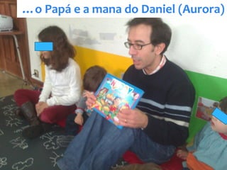 …o Papá e a mana do Daniel (Aurora)
 