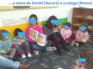 …a mana do Daniel (Aurora) e a colega (Bruna)
 