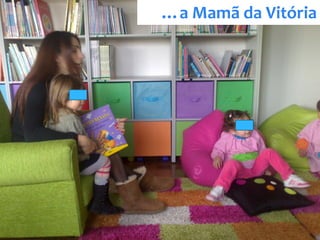 …a Mamã da Vitória
 