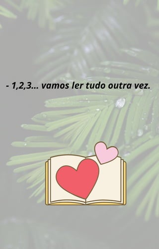 - 1,2,3… vamos ler tudo outra vez.
 
