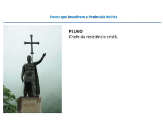 Povos que invadiram a Península Ibérica


           PELAIO
           Chefe da resistência cristã.
 