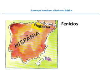 Povos que invadiram a Península Ibérica




                            Fenícios
 
