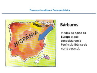 Povos que invadiram a Península Ibérica




                             Bárbaros
                              Vindos do norte da
                              Europa e que
                              conquistaram a
                              Península Ibérica de
                              norte para sul.
 