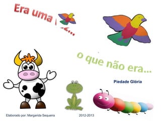 Piedade Glória 
Elaborado por: Margarida Sequeira 2012-2013 
 