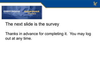 The next slide is the survey
Thanks in advance for completing it. You may log
out at any time.
 