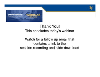 Thank You!
This concludes today’s webinar
Watch for a follow up email that
contains a link to the
session recording and slide download
 