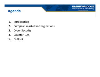 1. Introduction
2. European market and regulations
3. Cyber Security
4. Counter-UAS
5. Outlook
Agenda
 