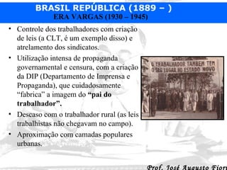 Controle dos trabalhadores com criação de leis (a CLT, é um exemplo disso) e atrelamento dos sindicatos.  Utilização intensa de propaganda governamental e censura, com a criação da DIP (Departamento de Imprensa e Propaganda), que cuidadosamente “fabrica” a imagem do  “pai do trabalhador”. Descaso com o trabalhador rural (as leis trabalhistas não chegavam no campo). Aproximação com camadas populares urbanas. 