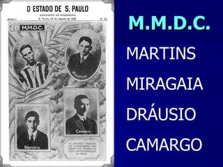 M.M.D.C.
MARTINS
MIRAGAIA
DRÁUSIO
CAMARGO
 