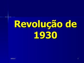 Revolução de
        1930

29/05/12            2
 