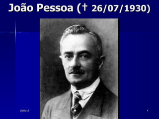 João Pessoa († 26/07/1930)




  29/05/12               4
 