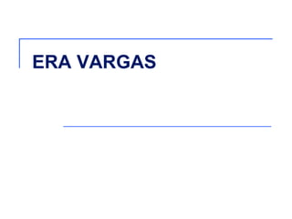 ERA VARGAS
 